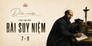 Dẫn Nhập vào các Bài Suy Niệm 7 - 9 Dẫn Nhập vào các Bài Suy Niệm 7 - 9