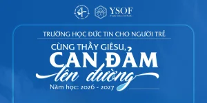 Trường Học Đức Tin Cho Người Trẻ (YSOF) 2026 - 2027: Cùng Thầy Giêsu, Can Đảm Lên Đường Trường Học Đức Tin Cho Người Trẻ (YSOF) 2026 - 2027: Cùng Thầy Giêsu, Can Đảm Lên Đường