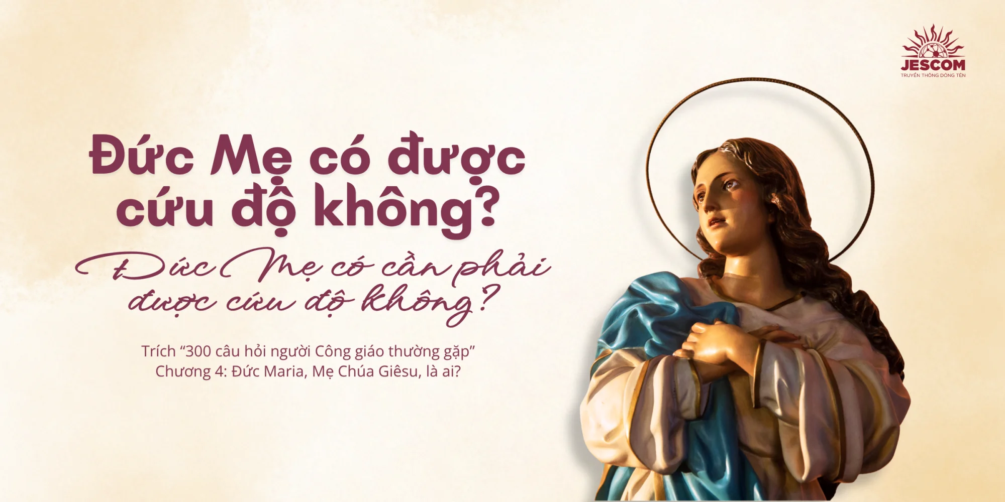 Đức Mẹ có được cứu độ không? Đức Mẹ có cần phải được cứu độ không? | Một số câu hỏi về Đức Mẹ Maria Đức Mẹ có được cứu độ không? Đức Mẹ có cần phải được cứu độ không? | Một số câu hỏi về Đức Mẹ Maria