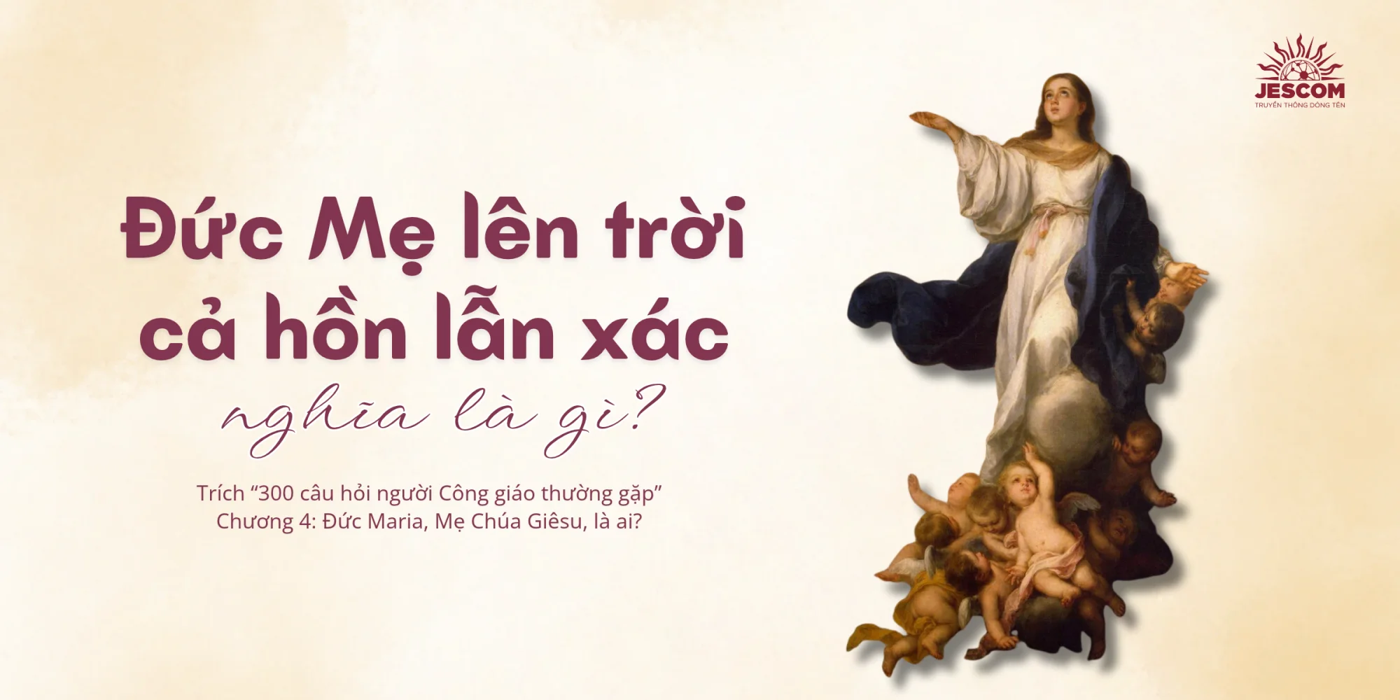 Đức Mẹ Lên Trời cả hồn lẫn xác nghĩa là gì? | Một số câu hỏi về Đức Mẹ Maria Đức Mẹ Lên Trời cả hồn lẫn xác nghĩa là gì? | Một số câu hỏi về Đức Mẹ Maria
