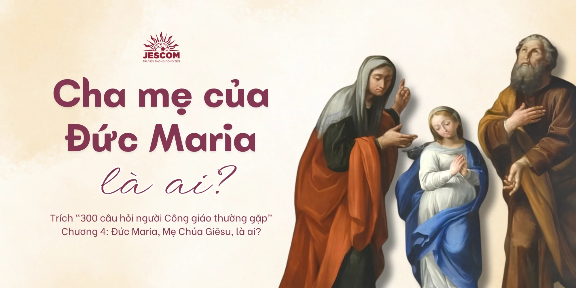 Cha mẹ của Đức Maria là ai? | Một số câu hỏi về Đức Mẹ Maria Cha mẹ của Đức Maria là ai? | Một số câu hỏi về Đức Mẹ Maria